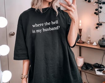 Where Is My Husband Shirt, Raye Funny Single Girl Tee