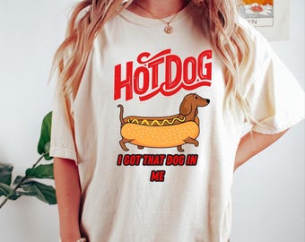 Hot Dog Meme Shirt, Funny Dog Shirt, I Got That Dog in Me shirt, Wiener Dog Shirt, Hot Dog Lover Shirt, Dachshund Shirt, Costco Hotdog shirt
