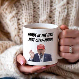 President Trump Mug, Made in the USA not Chyynaaa, Funny Republican Gift, Trump Supporter Coffee Cup