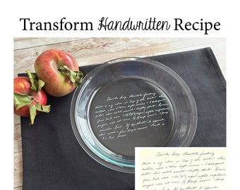 Transform HANDWRITTEN RECIPE into an engraved Pie Plate - Family Favorite for Loved One - Basic or Deep Dish Pie Plate