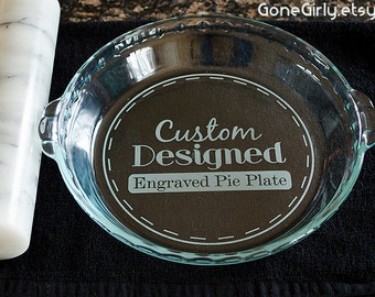 Designed Just for You, Custom Engraved Glass Pie Plate - Regular OR Deep Dish