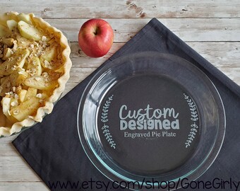 Designed Just for You, Custom Engraved Glass Pie Plate - Regular OR Deep Dish