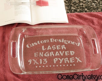 Custom Design 9x13 Engraved Pyrex. Personalized. Whatever  YOU want! Personalized Bakeware Baking Dish