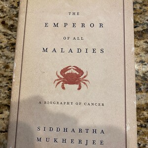 The EMPEROR OF All MALADIES: a  biography of cancer. Mukherjee, Siddhartha