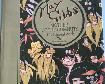 May Gibbs - Mother of the Gumnuts - Her Life and Work by Maureen Walsh - Publication Date: 1985