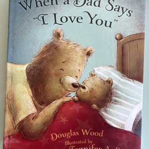 When a Dad Says &quot;I Love You&quot; By ouglas Wood