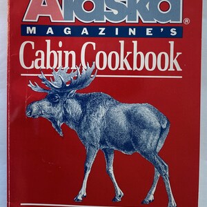Alaska Magazine&#39;s Cabin Cookbook 1990 - Second edition