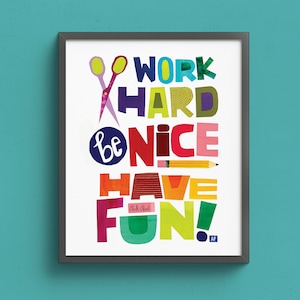 Work Hard, Be Nice, Have Fun Classroom, office, play room, school room. art room Poster