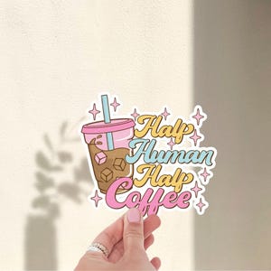 Half Human Half Coffee Sticker – Cute Aesthetic Coffee Lover Decal, Iced Coffee Vinyl Sticker, Trendy Cafe Drink Sticker for Laptops & Cups