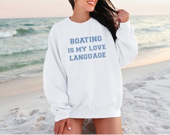 Boating Is My Love Language Sweatshirt, Nautical Sweatshirt, Gift for boaters, Ocean Lover Apparel, Cozy Boating Crewneck, boating sweatshir