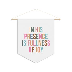 In His Presence if Fullness of Joy Pennant Banner, In His presence, fullness of joy, Psalm 16 11, insipring wall art, Christian Home Decor