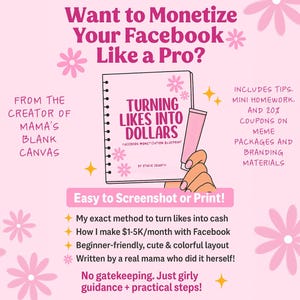 May include: Pink graphic with text: "Want to Monetize Your Facebook Like a Pro?" and "Turning Likes Into Dollars." Includes tips, mini homework, and coupons. From the creator of Mama's Blank Canvas. Easy to Screenshot or Print!