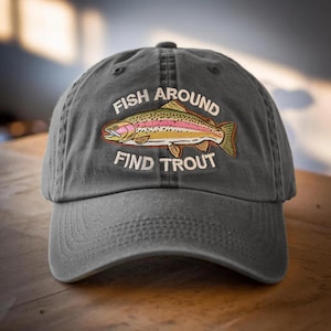 Fish Around Find Trout Hat, Funny Embroidered Fishing Cap, Trout Dad Hat for Anglers, fishing hat cap, gift for fishing lover