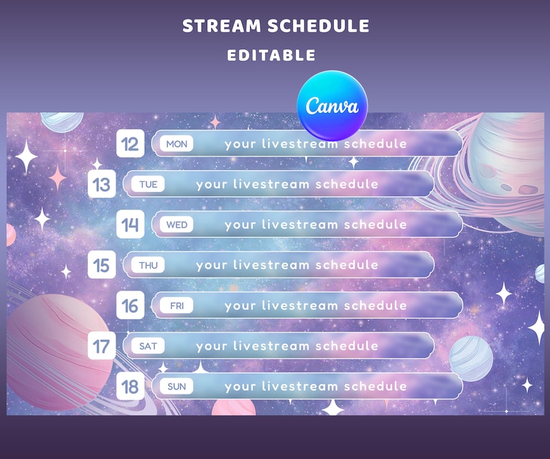 May include: A digital stream schedule template with a space theme. The template includes days of the week, dates, and space-themed graphics. The Canva logo is visible. The text reads "STREAM SCHEDULE EDITABLE".