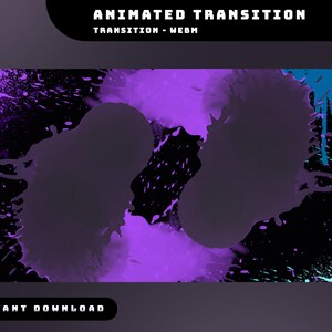 May include: An animated transition graphic with a black background and purple and teal paint splatters. The text "ANIMATED TRANSITION" and "TRANSITION - WEBM" are at the top. The words "INSTANT DOWNLOAD" are at the bottom.
