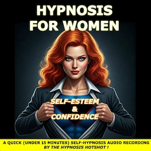 May include: A woman with red hair is wearing a blue suit jacket and a blue shirt with the words "SELF-ESTEEM & CONFIDENCE" printed on it. The text "HYPNOSIS FOR WOMEN" is at the top of the image. The text "A QUICK (UNDER 15 MINUTES) SELF-HYPNOSIS AUDIO RECORDING BY THE HYPNOSIS HOTSHOT!" is at the bottom of the image.