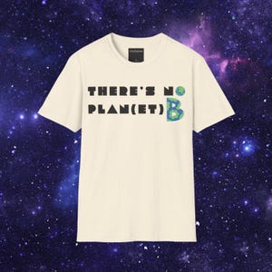 There is No Planet B T-Shirt, Eco-Friendly Graphic Tee, Nature Lover Gift, Save the Planet Apparel, Earth Day Gift, Environment Tee