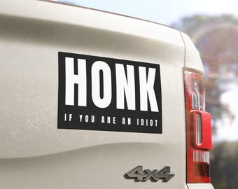 Honk If You Are An Idiot | Funny Meme Bumper Sticker |  Car Vehicle Vinyl Decal