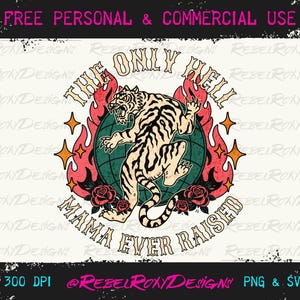 May include: A digital graphic featuring a tiger with black stripes, surrounded by flames and a globe. The text reads "THE ONLY HELL MAMA EVER RAISED" in a vintage font. Additional text at the top says "FREE PERSONAL & COMMERCIAL USE".