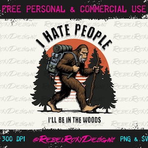 I Hate People, I'll be in the Woods - Sasquatch Hiking Design - A digital download with high resolution at 300dpi png & svg files.