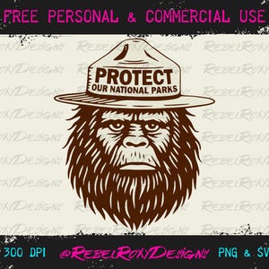 May include: A brown illustration of a Sasquatch wearing a ranger hat with the text "PROTECT OUR NATIONAL PARKS." The image also includes the text "FREE PERSONAL & COMMERCIAL USE," "300 DPI," and "@RebelRoxyDesigns PNG & SVG."