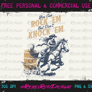 May include: A black and white illustration of a cowgirl riding a horse. The cowgirl is wearing a hat and a long-sleeved shirt. The horse is running and the cowgirl is holding onto the reins. The text "You Can Rock 'Em But Don't Knock 'Em" is written in a vintage style font.
