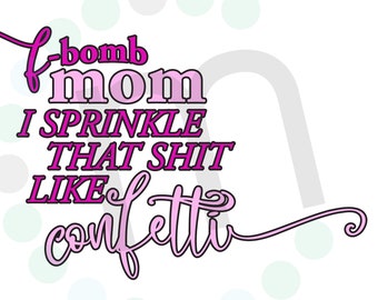 F-Bomb Mom, I Sprinke That Sh!t Like Confetti