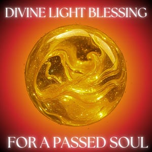 Divine Light Blessing for a Passed Soul-  Sacred Ritual of Light and Grace