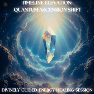 Timeline Elevation: Quantum Ascension Shift - Divinely Guided Energy Healing Session - Includes Report + Integration Advice
