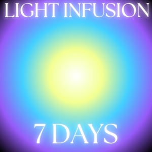 Daily Light Infusion - 7 Days - Sacred Energetic Holding in Divine Light