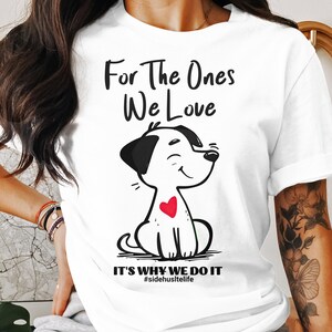 Cute Dog Cartoon Graphic Tee, Inspirational Quote Shirt, For The Ones We Love T-Shirt, Gift For Dog Lovers, Casual Wear Top