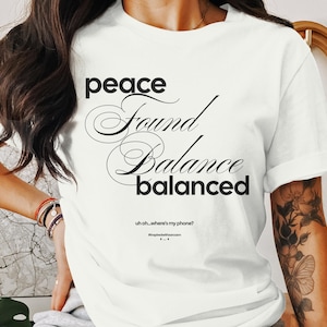 Peace Found-Balance Balanced T-Shirt, Inspirational Quote Tee, Positive Vibes Shirt, Motivational Message Top, Casual Wear Gift Idea