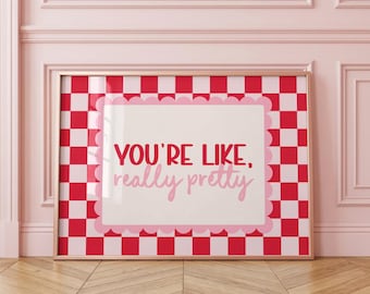 Maximalist Wall Art “You’re Like Really Pretty” Art Print | Dopamine Decor | Downloadable Typography Poster