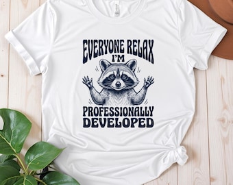 Everyone Relax Shirt, Sarcastic Raccoon Teacher Tee | Fift for Teacher | Humor Gift For Classrooms
