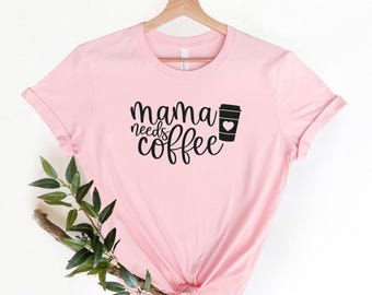 Mama Needs Coffee Shirt, Funny Mom Shirt, Coffee Lover Shirt, Cute Mom Shirt, Mom Shirts, Coffee Lover Shirt, Gift For Mom, Trendy Mom Shirt