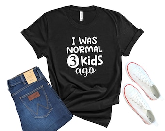 Maglietta "Ero normale 3 bambini fa", regalo per la mamma, maglietta carina per la mamma, maglietta Mom Life, maglietta per le donne, regalo per la mamma di 3, maglietta divertente per la mamma, regalo per la mamma