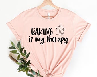 Baking Is My Therapy, Baking Gifts, Baking Shirt, Baking T-Shirt, Baking, Baking Gift, Funny Baker Shirt, Cookie Shirt, Baking Lover, Baker
