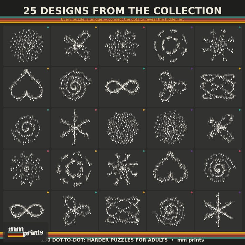 May include: A collection of 25 dot-to-dot puzzles for adults. Each puzzle features a unique design, including hearts, spirals, and geometric shapes, all created from small white dots on a dark gray background. The text reads "25 Designs From The Collection".