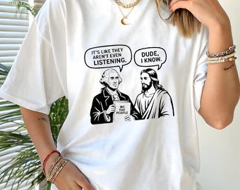 It’s Like They Aren’t Even Listening Dude – I Know, George Washington And Jesus Christ Dialogue