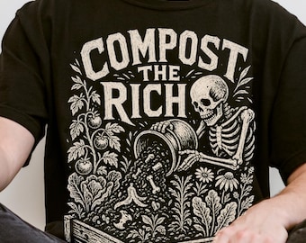 Compost the Rich Shirt Eat the Rich Gardener Protest Shirt Gardening Political Shirt Anti Capitalist Shirt Political Protest Shirt