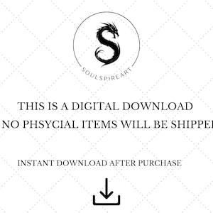 May include: White background with a diamond pattern. The text reads "THIS IS A DIGITAL DOWNLOAD" and "NO PHYSICAL ITEMS WILL BE SHIPPED!". A black dragon logo is at the top, with the text "SOULSPIREART". An arrow points down.