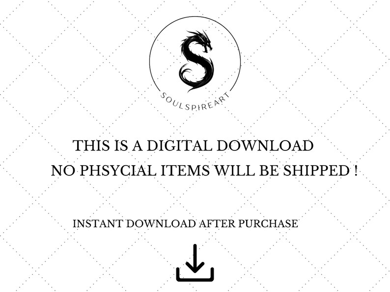 May include: White background with a diamond pattern. The text reads "THIS IS A DIGITAL DOWNLOAD" and "NO PHYSICAL ITEMS WILL BE SHIPPED!". A black dragon logo is at the top, with the text "SOULSPIREART". An arrow points down.