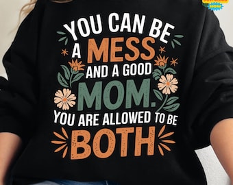 You Can Be A Mess And A Good Mom PNG, Inspirational Mom Life Quote, Retro Floral Shirt Design, Printable Sublimation PNG for Mom, Mother Day