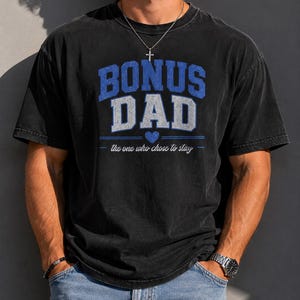 Bonus Dad Shirt The One Who Chose to Stay Father's Day Gift Stepdad Tee Gift from Stepkids