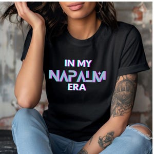 In My Napalm Era TShirt, K-pop Shirt, Funny Graphic Tee, KPop Fan Shirt, KPop Gift, Womens Graphic Tee, Gift for Her, Feminist Shirt
