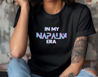 In My Napalm Era T-Shirt: K-Pop Graphic Tee, K-Pop Gift