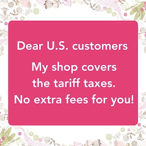 Dear U.S. customers, My shop covers the tariff taxes. No extra fees for you!