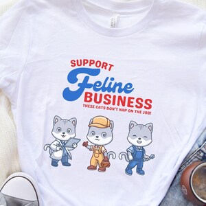 Cat Working Shirt,  Support Feline Business Theses Cats Don&#39;t Nap on the Job, Funny Cat Shirt