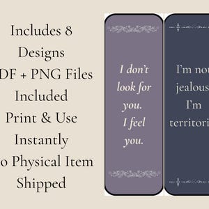 May include: Two rectangular bookmarks with quotes. One is lavender with the text "I don't look for you. I feel you." The other is navy blue with the text "I'm not jealous. I'm territorial." The image also includes text stating "Includes 8 Designs PDF + PNG Files Included Print & Use Instantly No Physical Item Shipped."