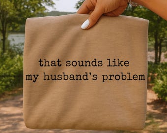 That Sounds Like My Husband’s Problem PNG, Funny Wife Quote PNG, Sarcastic Marriage Shirt Design, Minimalist Typewriter Font PNG